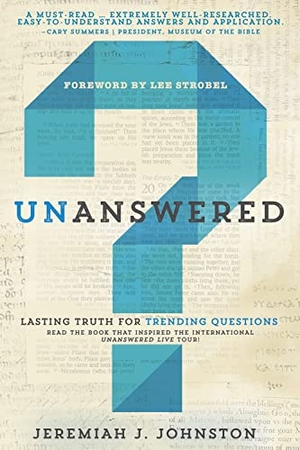 Johnston, Jeremiah J. Unanswered - Lasting Truth for Trending Questions. Whitaker House, 2015.