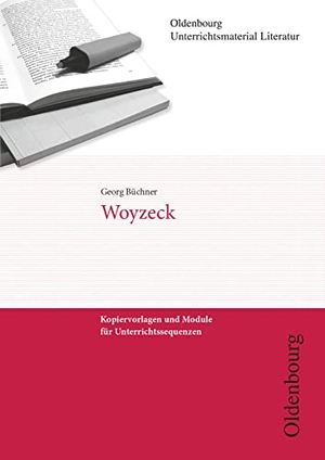 Brocks-Steidl, Hanna / Hans Lösener. Oldenbourg Unterrichtsmaterial Literatur - Kopiervorlagen und Module für Unterrichtssequenzen - Woyzeck. Oldenbourg Schulbuchverl., 2009.