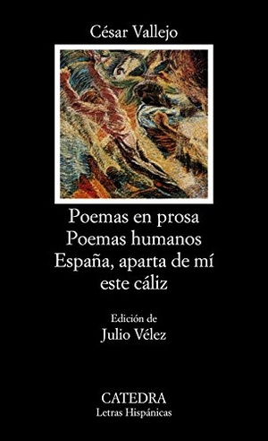Vallejo, César. Poemas en prosa. Poemas humanos. España aparta de mi este Cáliz. Ediciones Cátedra, 1988.