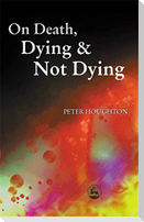 On Death, Dying and Not Dying