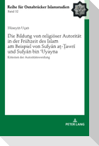 Die Bildung von religiöser Autorität in der Frühzeit des Islam am Beispiel von Sufy¿n a¿-¿awr¿ und Sufy¿n bin ¿Uyayna