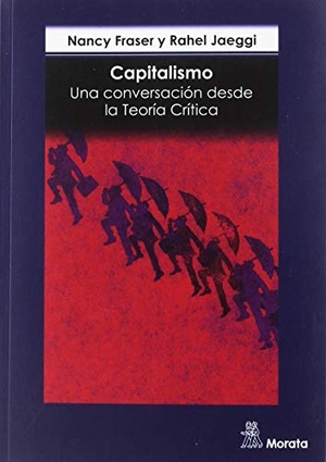 Fraser, Nancy / Rahel Jaeggi. Capitalismo : una conversación desde la teoría crítica. Ediciones Morata, S.L., 2019.