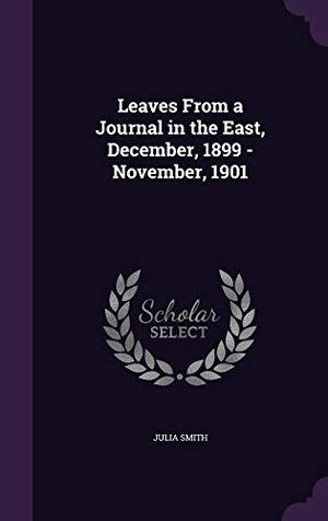 Smith, Julia. Leaves From a Journal in the East, December, 1899 - November, 1901. Touchladybirdlucky Studios, 2016.