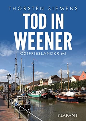 Siemens, Thorsten. Tod in Weener. Ostfrieslandkrimi. Klarant, 2022.