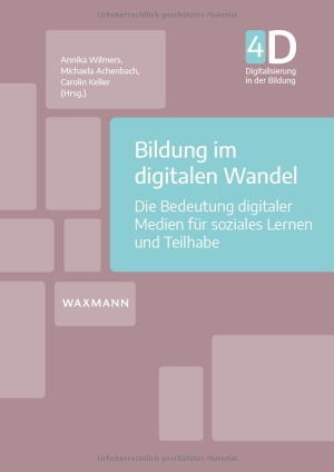 Wilmers, Annika / Michaela Achenbach et al (Hrsg.). Bildung im digitalen Wandel - Die Bedeutung digitaler Medien für soziales Lernen und Teilhabe. Waxmann Verlag GmbH, 2024.