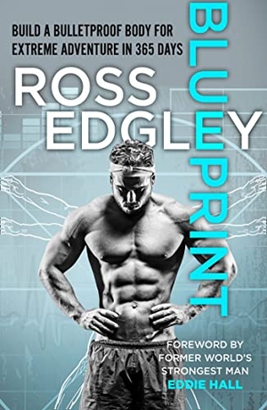 Edgley, Ross. Blueprint - Build a Bulletproof Body for Extreme Adventure in 365 Days. HarperCollins Publishers, 2021.