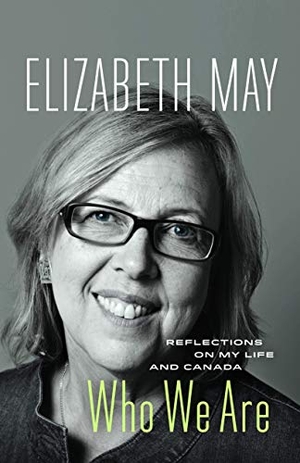 May, Elizabeth. Who We Are - Reflections on My Life and Canada. Greystone Books, 2014.