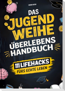 Das Jugendweihe-Überlebenshandbuch: 111 Lifehacks fürs echte Leben | Ehrliche Antworten zu Geld, Freiheit, Verantwortung & allem, was dir sonst keiner erklärt