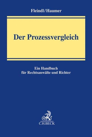 Haumer, Christine / Hubert Fleindl. Der Prozessvergleich - Ein Handbuch für Rechtsanwälte und Richter. C.H. Beck, 2015.