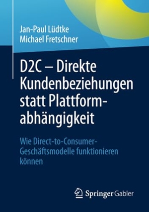 Fretschner, Michael / Jan-Paul Lüdtke. D2C ¿ Direkte Kundenbeziehungen statt Plattformabhängigkeit - Wie Direct-to-Consumer-Geschäftsmodelle funktionieren können. Springer Fachmedien Wiesbaden, 2024.