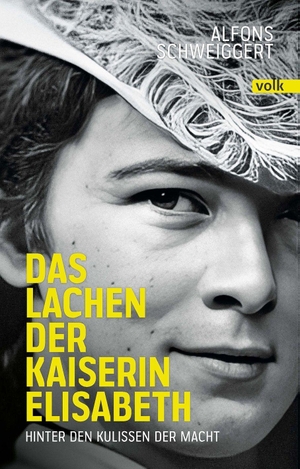 Schweiggert, Alfons. Das Lachen der Kaiserin Sisi - Hinter den Kulissen der Macht. Volk Verlag, 2026.