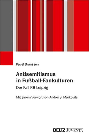 Brunssen, Pavel. Antisemitismus in Fußball-Fankulturen - Der Fall RB Leipzig. Mit einem Vorwort von Andrei S. Markovits. Juventa Verlag GmbH, 2022.
