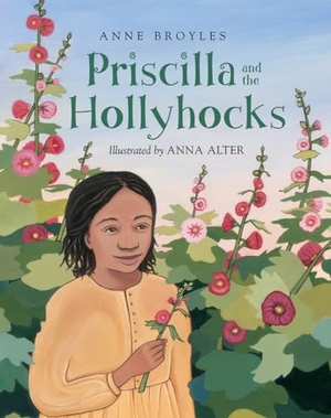 Broyles, Anne. Priscilla and the Hollyhocks. Charlesbridge Publishing, 2019.
