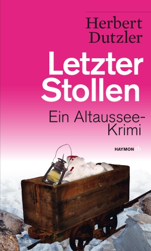 Dutzler, Herbert. Letzter Stollen - Ein Altaussee-Krimi. Haymon Verlag, 2019.