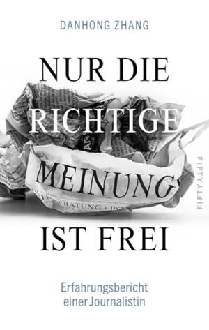 Zhang, Danhong. Nur die richtige Meinung ist frei - Erfahrungsbericht einer Journalistin. Fifty-Fifty, 2024.