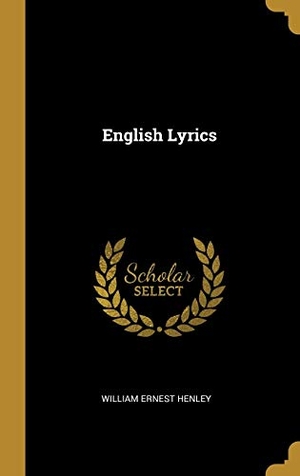 Henley, William Ernest. English Lyrics. Creative Media Partners, LLC, 2019.