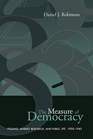 Robinson, Daniel. The Measure of Democracy - Polling, Market Research, and Public Life, 1930-1945. University of Toronto Press, 1999.