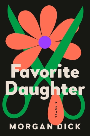 Dick, Morgan. Favorite Daughter - A Novel. Penguin LLC  US, 2025.
