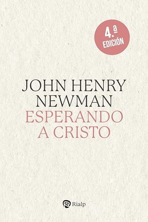 Newman, John Henry. Esperando a Cristo - Los Deberes de la Iglesia Hacia El Saber. Ediciones Rialp, 2023.
