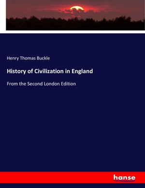 Buckle, Henry Thomas. History of Civilization in England - From the Second London Edition. hansebooks, 2017.