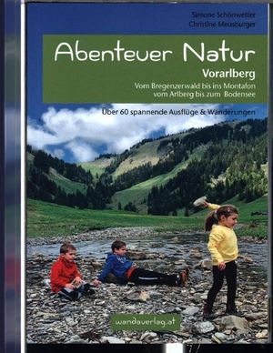 Schönwetter, Simone / Christine Meusburger. Abenteuer Natur Vorarlberg - Vom Bregenzerwald bis ins Montafon, vom Arlberg bis zum Bodensee. wandaverlag, 2020.