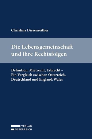 Diesenreither, Christina. Die Lebensgemeinschaft und ihre Rechtsfolgen - Definition, Mietrecht, Erbrecht - Ein Vergleich zwischen Österreich, Deutschland und England/Wales. Verlag Österreich GmbH, 2026.