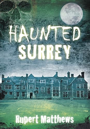 Matthews, Rupert. Haunted Surrey. History Press, 2011.