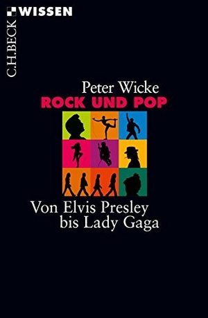 Wicke, Peter. Rock und Pop - Von Elvis Presley bis Lady Gaga. C.H. Beck, 2017.