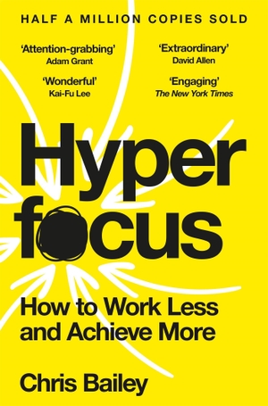 Bailey, Chris. Hyperfocus - How to Work Less and Achieve More. Pan Macmillan, 2026.