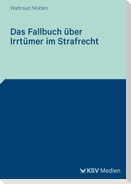 Das Fallbuch über Irrtümer im Strafrecht
