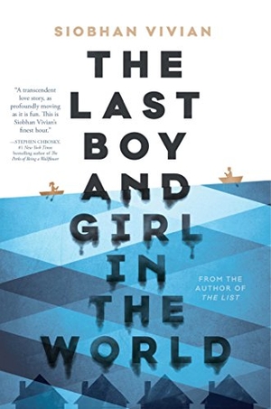 Vivian, Siobhan. The Last Boy and Girl in the World. Simon & Schuster Books for Young Readers, 2016.