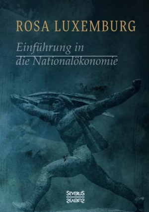 Luxemburg, Rosa. Einführung in die Nationalökonomie. Severus, 2021.