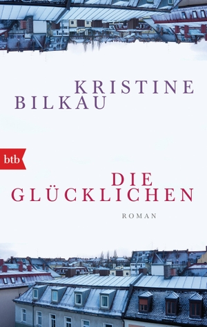 Bilkau, Kristine. Die Glücklichen. btb Taschenbuch, 2017.
