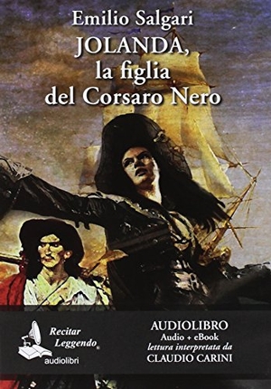 Salgari, Emilio. Jolanda, la figlia del Corsaro Nero letto da Claudio Carini. Audiolibro. CD Audio formato MP3. Recitar Leggendo Audiolibri, 2017.