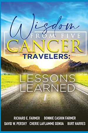 Farmer, Richard. Wisdom From Five Cancer Travelers. Curry Brothers Publishing, 2021.