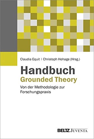 Equit, Claudia / Christoph Hohage (Hrsg.). Handbuch Grounded Theory - Von der Methodologie zur Forschungspraxis. Juventa Verlag GmbH, 2016.