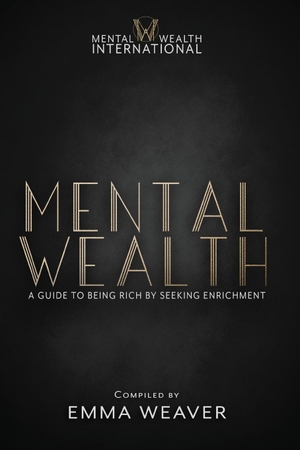 Weaver, Emma. Mental Wealth - A Guide to Being Rich by Seeking Enrichment. Karen Mc Dermott, 2023.