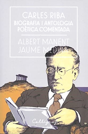 Manent I Segimon, Albert / Jaume Medina. Carles Riba. Biografia i antologia poètica comentada. Edicions Cal·lígraf, 2017.