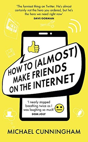 Cunningham, Michael. How to (Almost) Make Friends on the Internet. Orion Publishing Group, 2022.