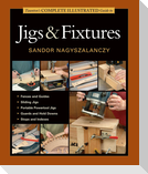 Taunton's Complete Illustrated Guide to Jigs & Fixtures