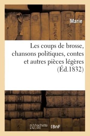 Marie. Les coups de brosse, chansons politiques sur le précédent et sur le nouveau système. Hachette Livre, 2017.