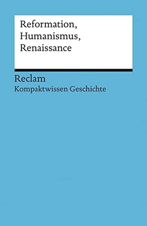 Pfitzer, Klaus. Reformation, Humanismus, Renaissance - (Kompaktwissen Geschichte). Reclam Philipp Jun., 2015.