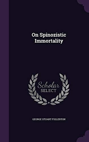 Fullerton, George Stuart. On Spinozistic Immortality. Creative Media Partners, LLC, 2015.