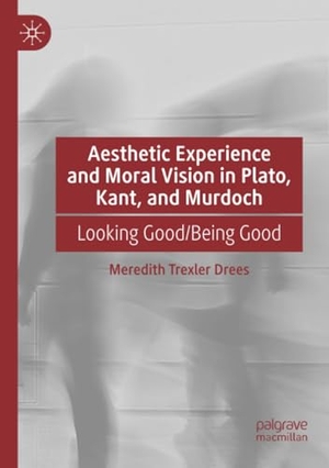 Drees, Meredith Trexler. Aesthetic Experience and Moral Vision in Plato, Kant, and Murdoch - Looking Good/Being Good. Springer International Publishing, 2022.