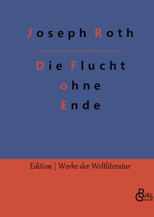 Roth, Joseph. Die Flucht ohne Ende. Gröls Verlag, 2022.