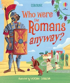 Cowan, Laura. Who were the Romans anyway?. Usborne Publishing Ltd, 2026.