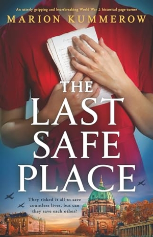 Kummerow, Marion. The Last Safe Place - An utterly gripping and heartbreaking World War 2 historical page-turner. Storyfire Ltd, 2025.