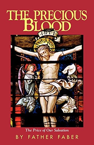 Faber. The Precious Blood - The Price of Our Salvation. Tan Books, 1979.
