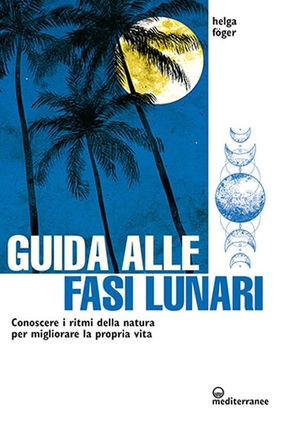 Föger, Helga. Guida alle fasi lunari. Conoscere i ritmi della natura per migliorare la propria vita. , 2021.
