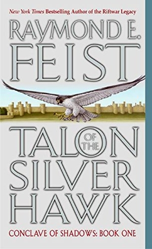 Feist, Raymond E. Talon of the Silver Hawk - Conclave of Shadows: Book One. HarperCollins, 2004.